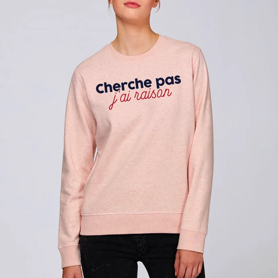 Juste Un T-shirt Sweats Imprimés Cherche pas j'ai raison sweat femme