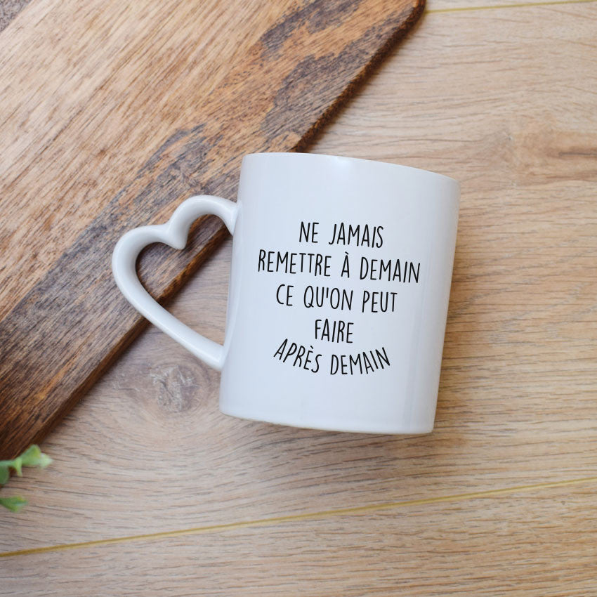 Juste Un T-shirt Mugs Ne jamais remettre à demain mug, anse classique ou cœur