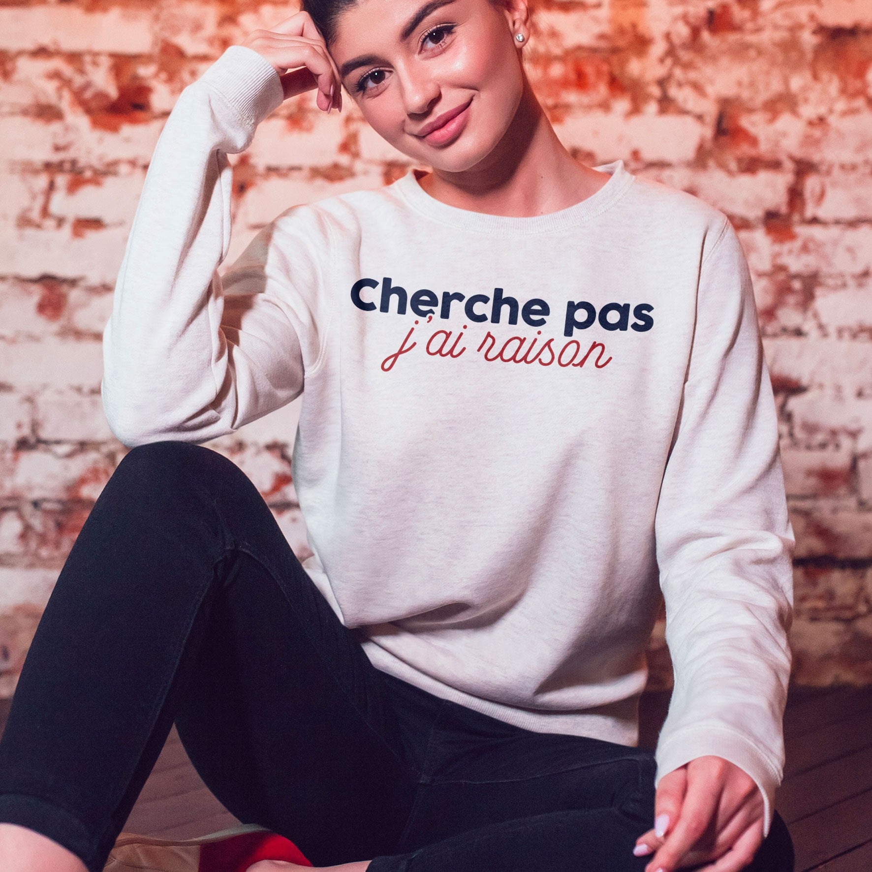 Juste Un T-shirt Sweats Imprimés Cherche pas j'ai raison sweat femme