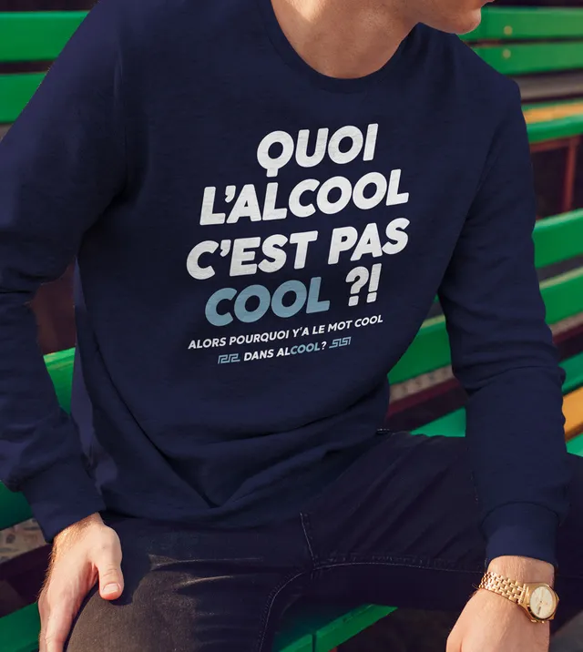 Juste Un T-shirt Sweats Imprimés Quoi l'alcool c'est pas cool ? sweat