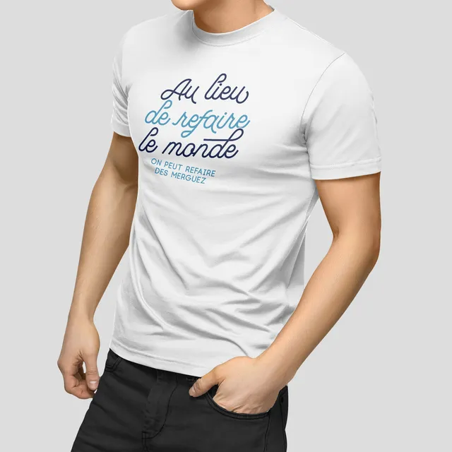 Juste Un T-shirt T-shirts Imprimés T shirt imprimé Au lieu de refaire le monde t-shirt blanc humour