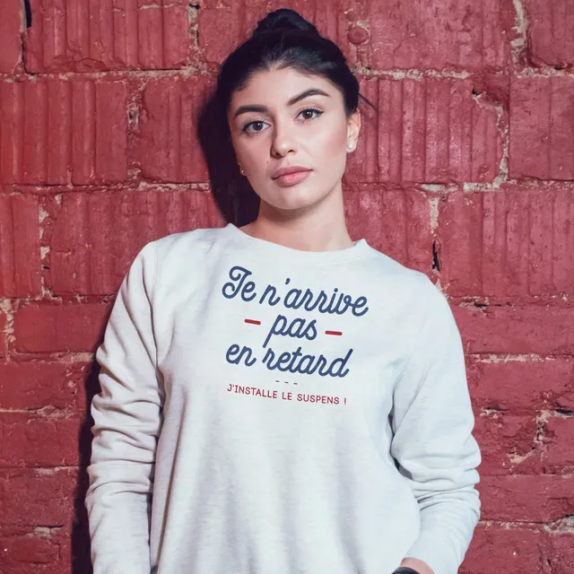 Juste Un T-shirt Sweats Imprimés Je n'arrive pas en retard sweat femme humour