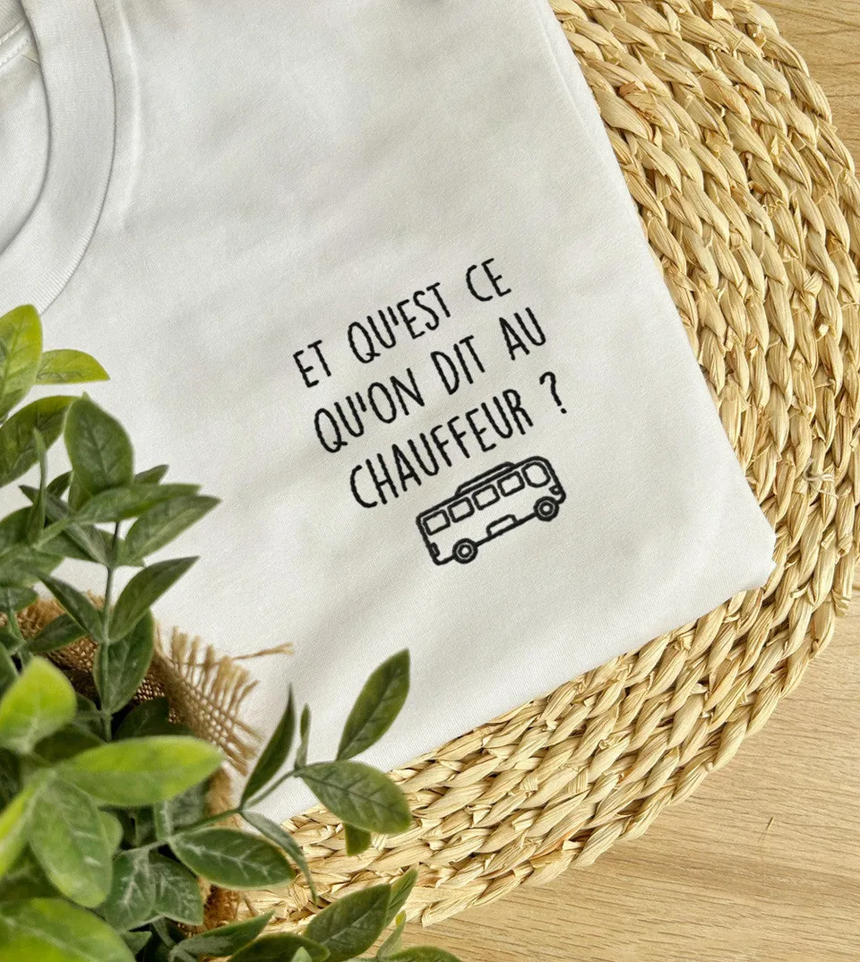 Juste Un T-shirt T-shirts Brodés Qu'est ce qu'on dit au chauffeur brodé blanc coton biologique